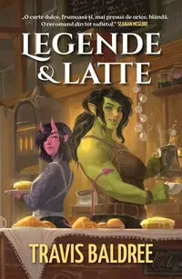 Legende & Latte - Paperback brosat - Travis Baldree