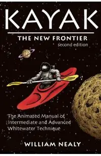 Kayak: The New Frontier: The Animated Manual of Intermediate and Advanced Whitewater Technique