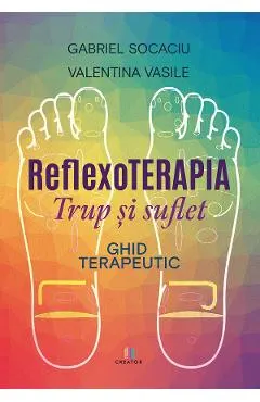 Reflexoterapia trup si suflet. Ghid terapeutic