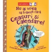 Nu ai vrea sa traiesti fara. CEASURI SI CALENDARE!