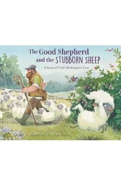 The Good Shepherd and the Stubborn Sheep: A Story of God's Redemptive Love