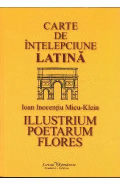 Carte de intelepciune latina - Ioan Inocentiu Micu