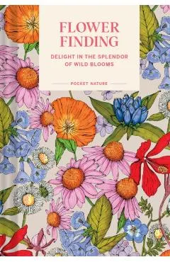 Pocket Nature: Flower Finding: Delight in the Splendor of Wild Blooms