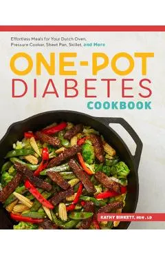The One-Pot Diabetic Cookbook: Effortless Meals for Your Dutch Oven, Pressure Cooker, Sheet Pan, Skillet, and More