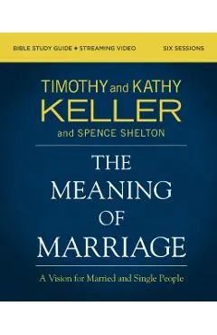 The Meaning of Marriage Bible Study Guide Plus Streaming Video, Updated Edition: A Vision for Married and Single People