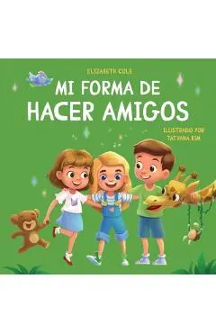 Mi forma de hacer amigos: Libro para niños sobre la amistad, la inclusión y las habilidades sociales (Sentimientos de los niños)