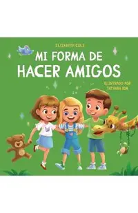 Mi forma de hacer amigos: Libro para niños sobre la amistad, la inclusión y las habilidades sociales (Sentimientos de los niños)