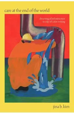 Care at the End of the World: Dreaming of Infrastructure in Crip-Of-Color Writing