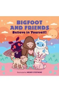 Bigfoot and Friends (Board Book): Believe in Yourself!