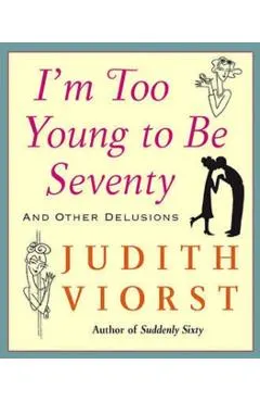 I'm Too Young to Be Seventy: I'm Too Young to Be Seventy