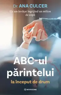 ABC-ul părintelui la început de drum - Paperback brosat - Dr. Ana Culcer