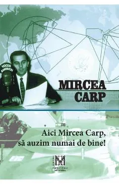 Aici Mircea Carp, sa auzim numai de bine!