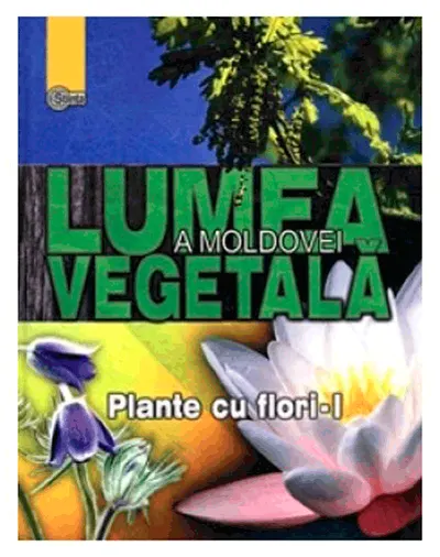 Lumea vegetala a Moldovei. Plante cu flori - Partea I