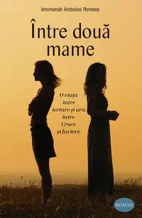 Între două mame - Paperback brosat - ierom. Antonios Romeos