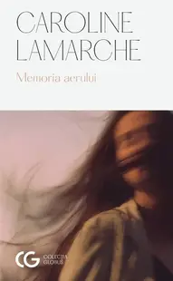 Memoria aerului - Paperback brosat - Caroline Lamarche