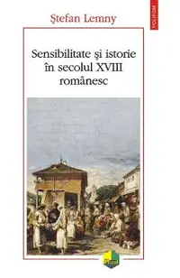 Sensibilitate si istorie in secolul XVIII romanesc