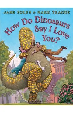How Do Dinosaurs Say I Love You?