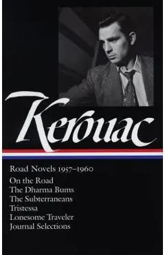 Jack Kerouac: Road Novels 1957-1960 (Loa #174): On the Road / The Dharma Bums / The Subterraneans / Tristessa / Lonesome Traveler / Journal Selections