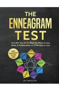 The Enneagram Test: Find Who You Are and What You Want in Love, Work, and Relationships in 10 Minutes or Less! Finding Your Enneagram Type