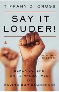 Say It Louder!: Black Voters, White Narratives, and Saving Our Democracy