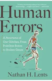 Human Errors: A Panorama of Our Glitches, from Pointless Bones to Broken Genes