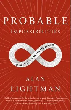 Probable Impossibilities: Musings on Beginnings and Endings