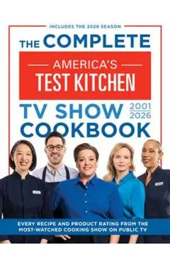 The Complete America's Test Kitchen TV Show Cookbook 2001-2026: Every Recipe and Product Rating from the Most-Watched Cooking Show on Public Tvinclude