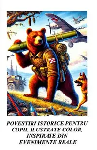 Povestiri istorice pentru copii, ilustrate color, inspirate din evenimente reale