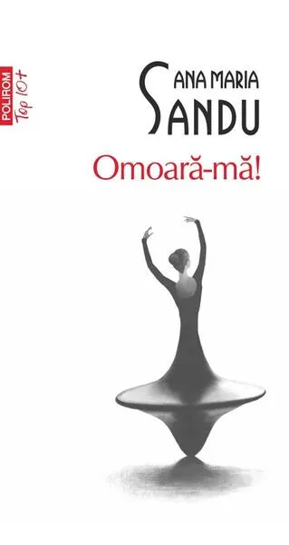 Omoară-mă! - Paperback brosat - Ana Maria Sandu