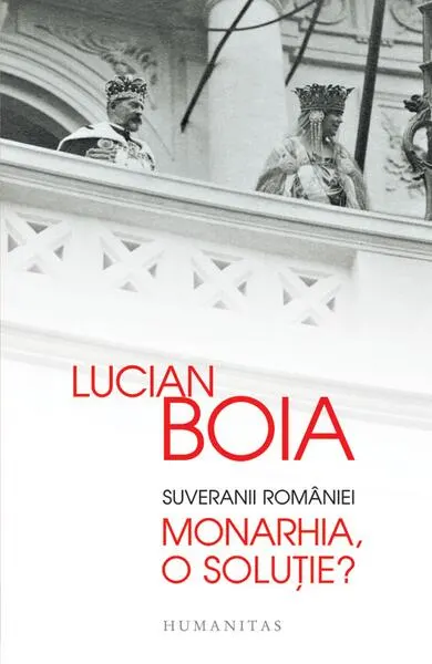 Suveranii României. Monarhia, o soluție? - Paperback brosat - Lucian Boia