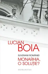 Suveranii României. Monarhia, o soluție? - Paperback brosat - Lucian Boia