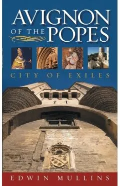 Avignon of the Popes: City of Exiles