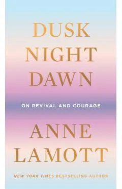 Dusk, Night, Dawn: On Revival and Courage