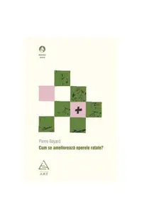 Cum se ameliorează operele ratate? - Paperback - Pierre Bayard
