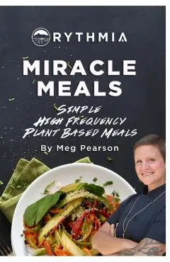 Miracle Meals: Simple High Frequency Plant Based Meals