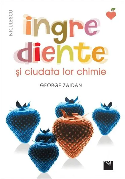 Ingrediente și ciudata lor chimie - Paperback - George Zaidan