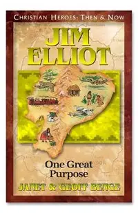 Jim Elliot: One Great Purpose