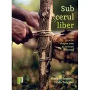 Sub cerul liber. Ghid practic despre cum sa traiesti in natura