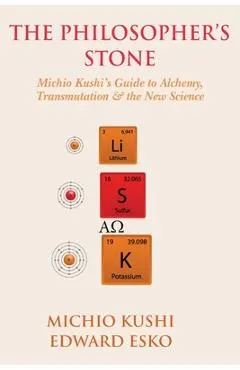 The Philosopher's Stone: Michio Kushi's Guide to Alchemy, Transmutation & the New Science