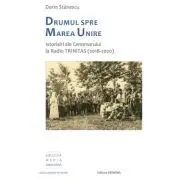 Drumul spre Marea Unire. Istorisiri ale Centenarului la Radio Trinitas