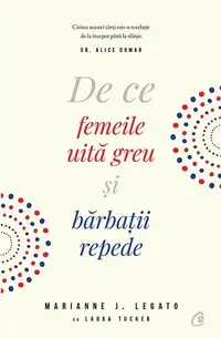 De ce femeile uită greu şi bărbaţii repede - Paperback brosat - Laura Tucker, Marianne J. Legato