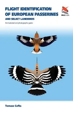 Flight Identification of European Passerines and Select Landbirds: An Illustrated and Photographic Guide