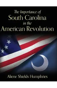 The Importance of South Carolina in the American Revolution