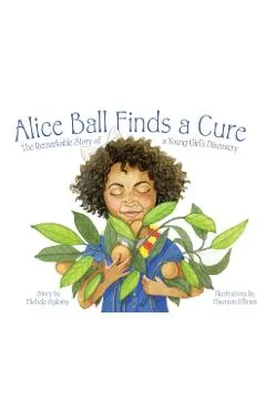 Alice Ball Finds a Cure: The Remarkable Story of a Young Girl's Discovery