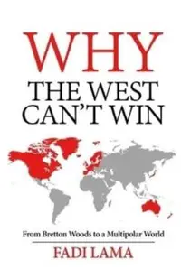 Why the West Can't Win: From Bretton Woods to a Multipolar World