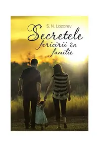 Secretele fericirii în familie - Paperback brosat - S. N. Lazarev