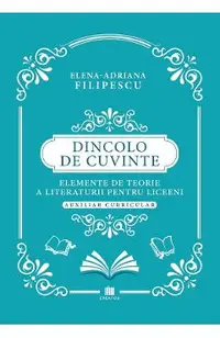 Dincolo de cuvinte. Elemente de teorie a literaturii pentru liceeni. Auxiliar curricular