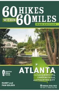 60 Hikes Within 60 Miles: Atlanta: Including Marietta, Lawrenceville, and Peachtree City