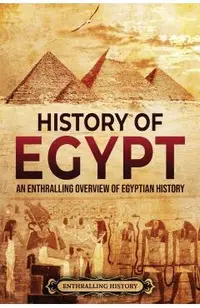 History of Egypt: An Enthralling Overview of Egyptian History