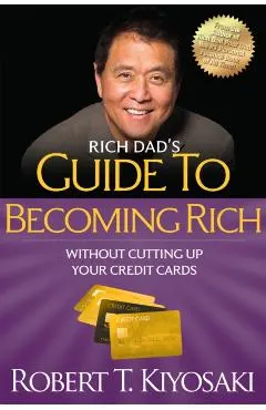Rich Dad's Guide to Becoming Rich Without Cutting Up Your Credit Cards: Turn Bad Debt Into Good Debt